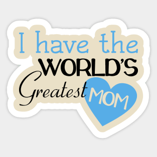 I Have The World's Greatest Mom Sticker